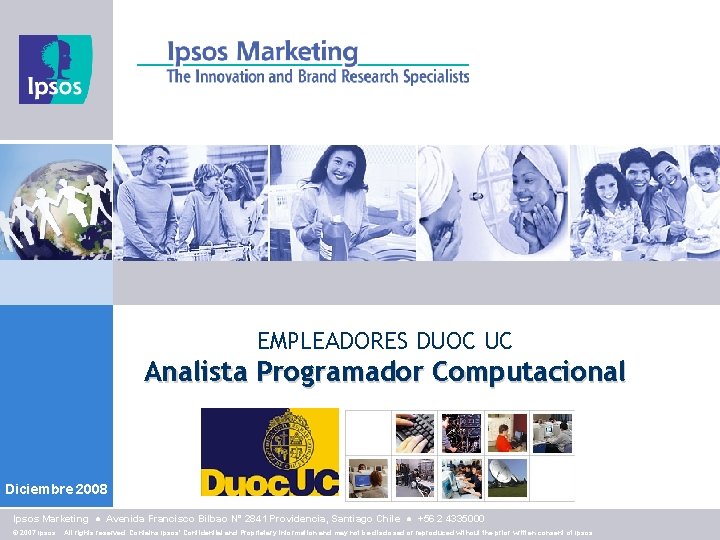 EMPLEADORES DUOC UC Analista Programador Computacional Diciembre 2008 Ipsos Marketing ● Avenida Francisco Bilbao