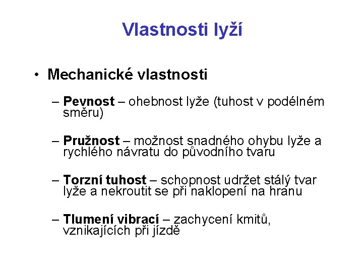 Vlastnosti lyží • Mechanické vlastnosti – Pevnost – ohebnost lyže (tuhost v podélném směru)