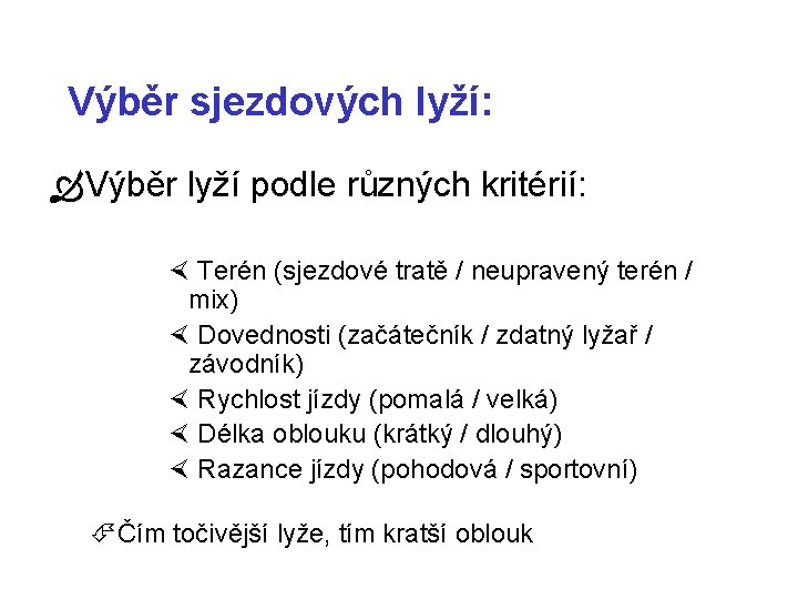 Výběr sjezdových lyží: Výběr lyží podle různých kritérií: Terén (sjezdové tratě / neupravený terén