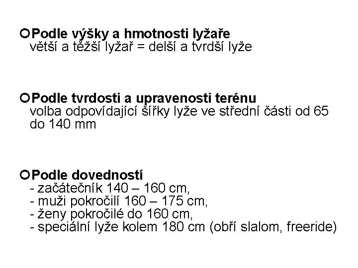 Podle výšky a hmotnosti lyžaře větší a těžší lyžař = delší a tvrdší Podle výšky a hmotnosti lyžaře větší a těžší lyžař = delší a tvrdší
