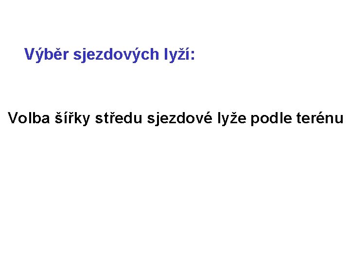 Výběr sjezdových lyží: Volba šířky středu sjezdové lyže podle terénu 