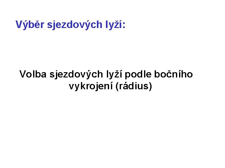 Výběr sjezdových lyží: Volba sjezdových lyží podle bočního vykrojení (rádius) 