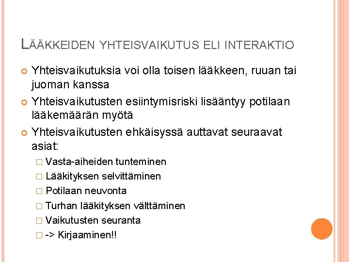 LÄÄKKEIDEN YHTEISVAIKUTUS ELI INTERAKTIO Yhteisvaikutuksia voi olla toisen lääkkeen, ruuan tai juoman kanssa Yhteisvaikutusten