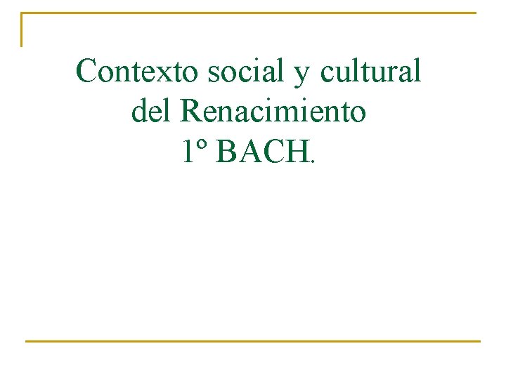 Contexto social y cultural del Renacimiento 1º BACH. 