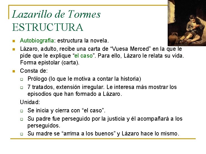 Lazarillo de Tormes ESTRUCTURA n n n Autobiografía: estructura la novela. Lázaro, adulto, recibe
