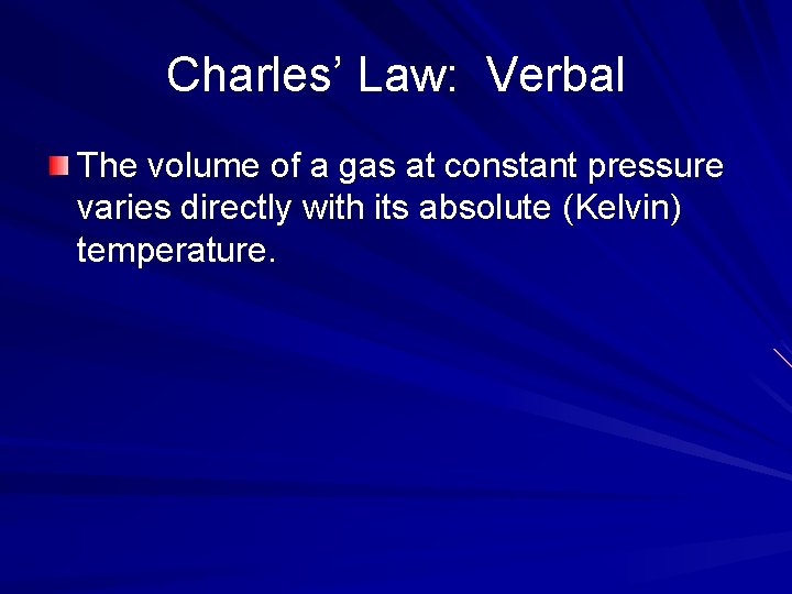 Charles’ Law: Verbal The volume of a gas at constant pressure varies directly with