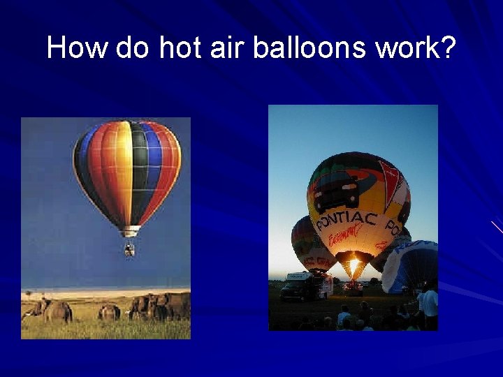 How do hot air balloons work? 