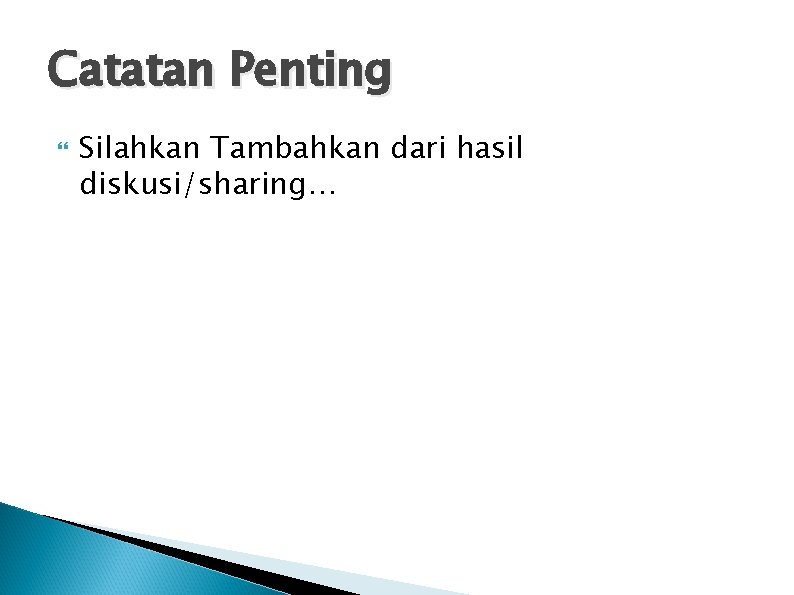 Catatan Penting Silahkan Tambahkan dari hasil diskusi/sharing… 