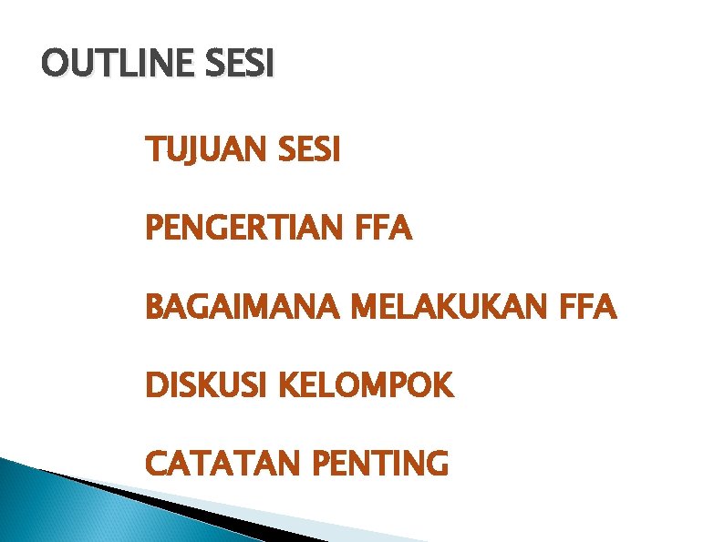 OUTLINE SESI TUJUAN SESI PENGERTIAN FFA BAGAIMANA MELAKUKAN FFA DISKUSI KELOMPOK CATATAN PENTING 