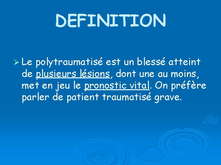 DEFINITION Ø Le polytraumatisé est un blessé atteint de plusieurs lésions, dont une au