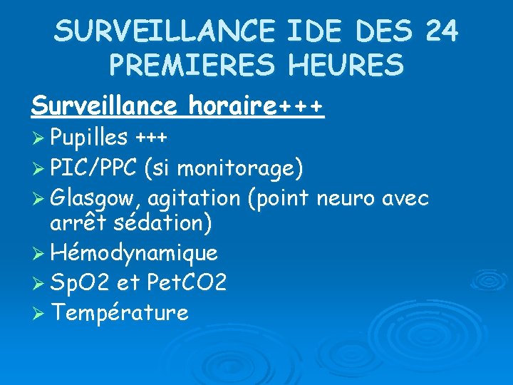 SURVEILLANCE IDE DES 24 PREMIERES HEURES Surveillance horaire+++ Ø Pupilles +++ Ø PIC/PPC (si