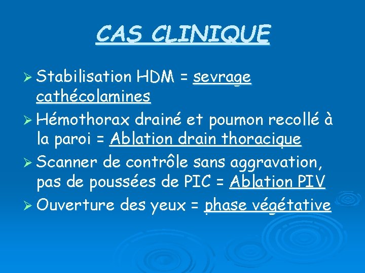 CAS CLINIQUE Ø Stabilisation HDM = sevrage cathécolamines Ø Hémothorax drainé et poumon recollé