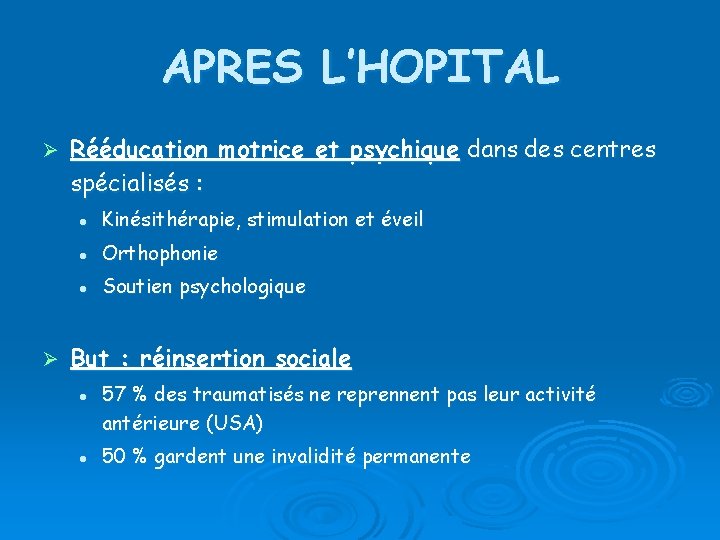 APRES L’HOPITAL Ø Ø Rééducation motrice et psychique dans des centres spécialisés : l