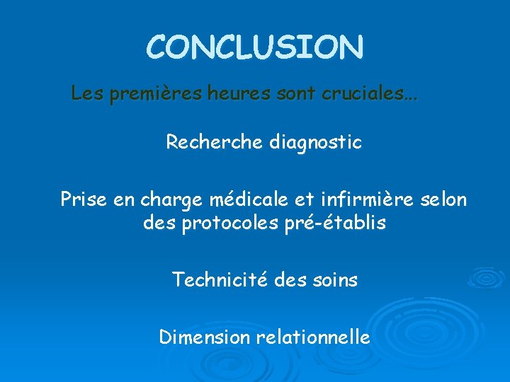 CONCLUSION Les premières heures sont cruciales. . . Recherche diagnostic Prise en charge médicale