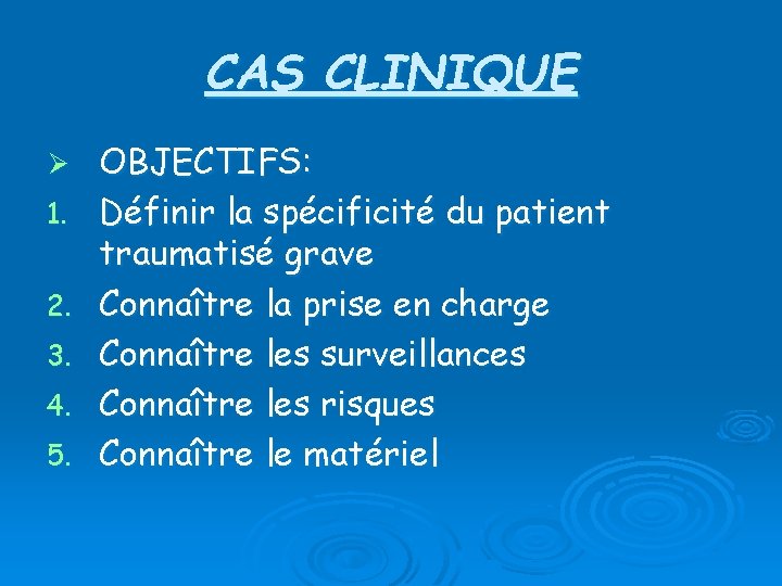 CAS CLINIQUE Ø 1. 2. 3. 4. 5. OBJECTIFS: Définir la spécificité du patient