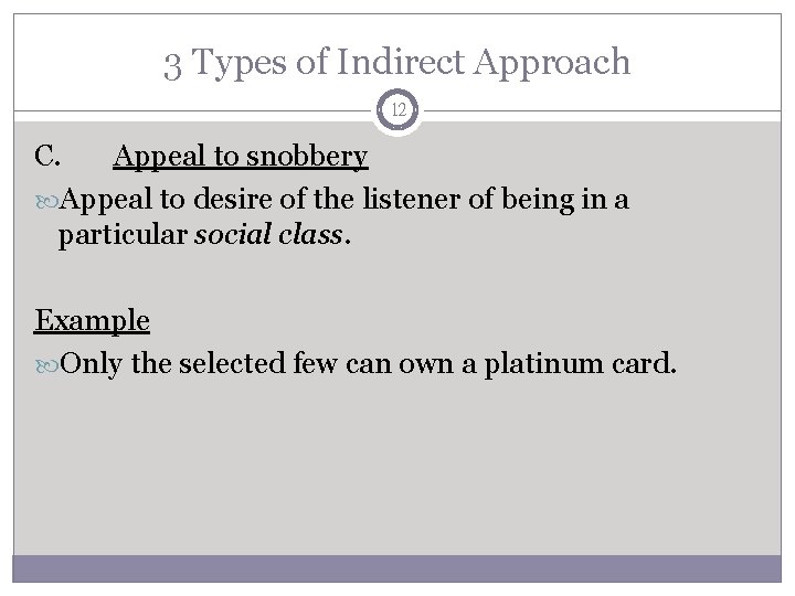3 Types of Indirect Approach 12 C. Appeal to snobbery Appeal to desire of