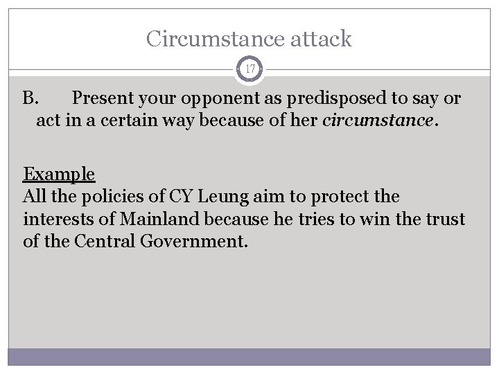Circumstance attack 17 B. Present your opponent as predisposed to say or act in