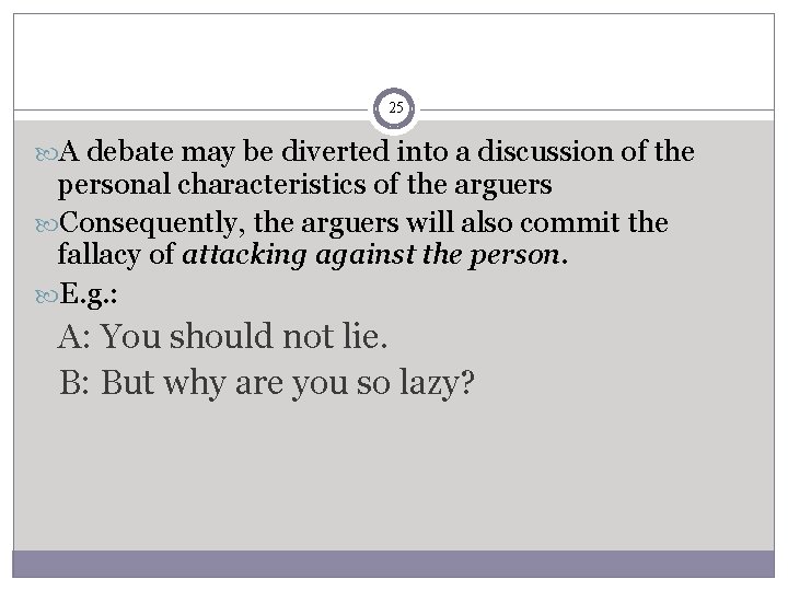25 A debate may be diverted into a discussion of the personal characteristics of