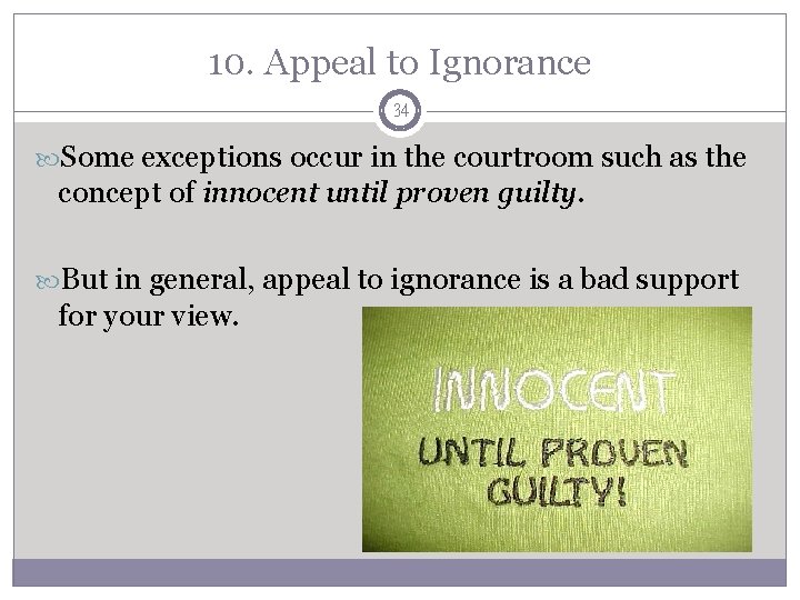 10. Appeal to Ignorance 34 Some exceptions occur in the courtroom such as the