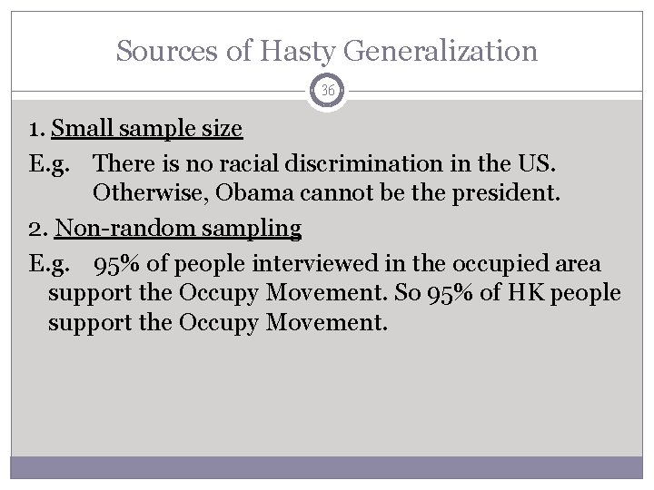 Sources of Hasty Generalization 36 1. Small sample size E. g. There is no