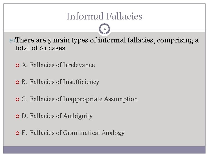 Informal Fallacies 4 There are 5 main types of informal fallacies, comprising a total