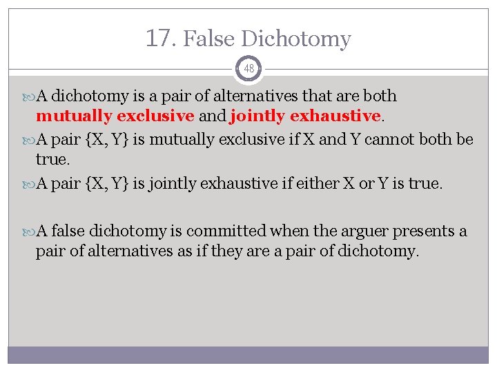 17. False Dichotomy 48 A dichotomy is a pair of alternatives that are both