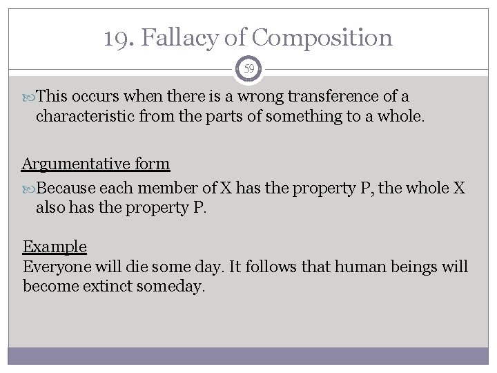19. Fallacy of Composition 59 This occurs when there is a wrong transference of