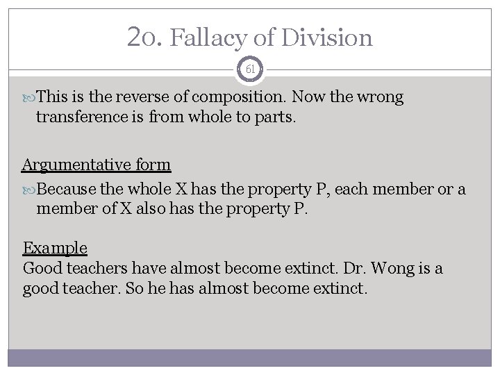 20. Fallacy of Division 61 This is the reverse of composition. Now the wrong
