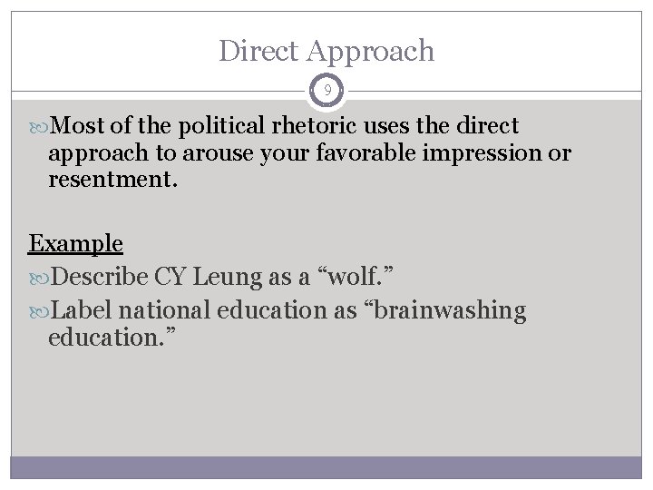 Direct Approach 9 Most of the political rhetoric uses the direct approach to arouse
