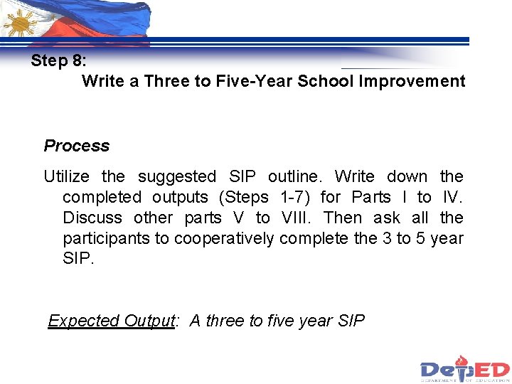 Step 8: Write a Three to Five-Year School Improvement Process Utilize the suggested SIP