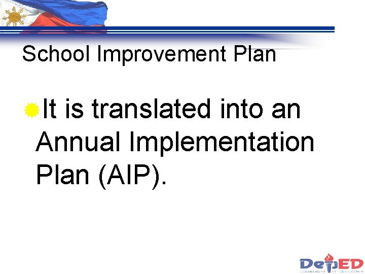 School Improvement Plan ®It is translated into an Annual Implementation Plan (AIP). 