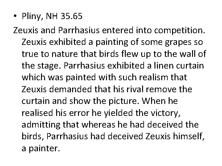  • Pliny, NH 35. 65 Zeuxis and Parrhasius entered into competition. Zeuxis exhibited