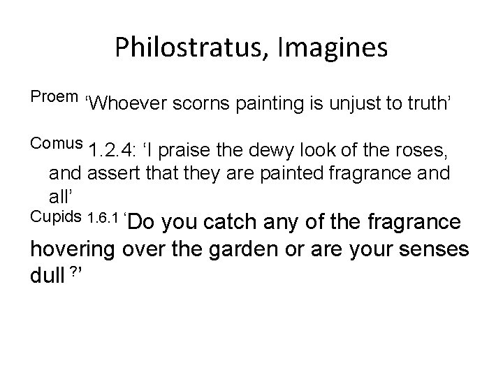 Philostratus, Imagines Proem ‘Whoever scorns painting is unjust to truth’ Comus 1. 2. 4: