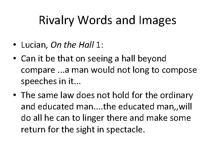 Rivalry Words and Images • Lucian, On the Hall 1: • Can it be