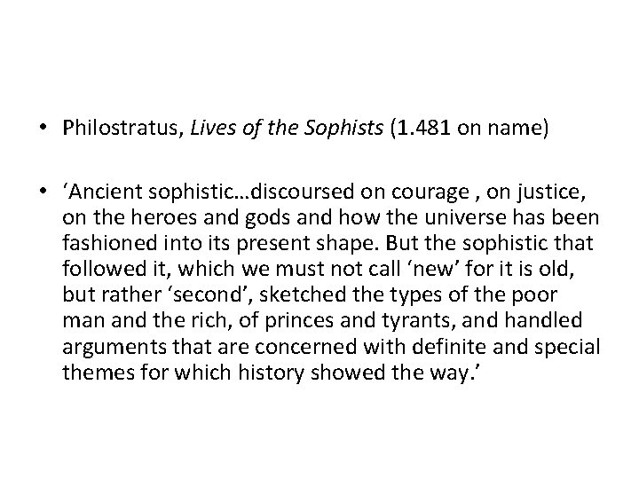  • Philostratus, Lives of the Sophists (1. 481 on name) • ‘Ancient sophistic…discoursed