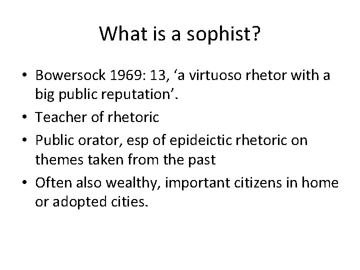 What is a sophist? • Bowersock 1969: 13, ‘a virtuoso rhetor with a big