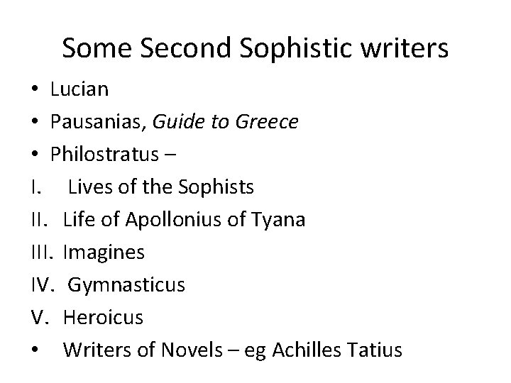 Some Second Sophistic writers • Lucian • Pausanias, Guide to Greece • Philostratus –