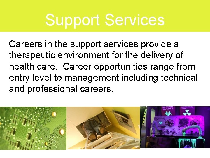 Support Services Careers in the support services provide a therapeutic environment for the delivery