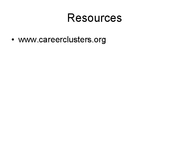 Resources • www. careerclusters. org 