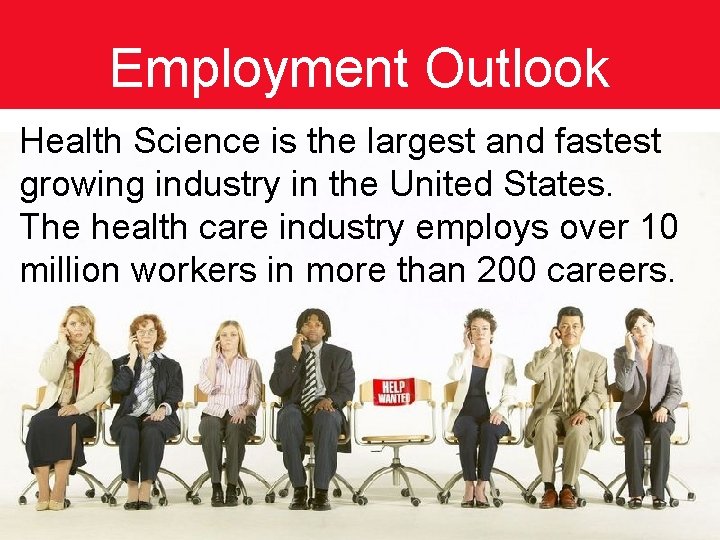 Employment Outlook Health Science is the largest and fastest growing industry in the United