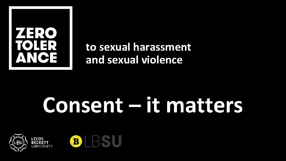 to sexual harassment and sexual violence Consent – it matters 