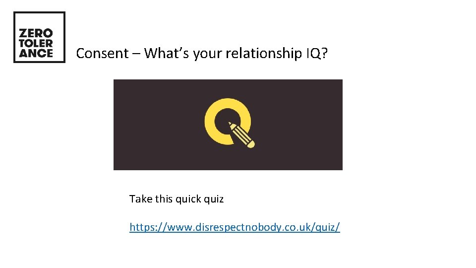 Consent – What’s your relationship IQ? Take this quick quiz https: //www. disrespectnobody. co.