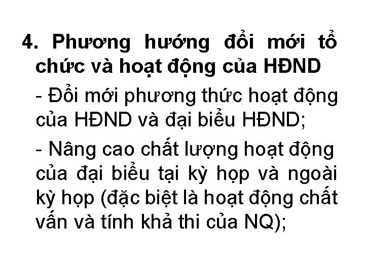 4. Phương hướng đổi mới tổ chức và hoạt động của HĐND - Đổi