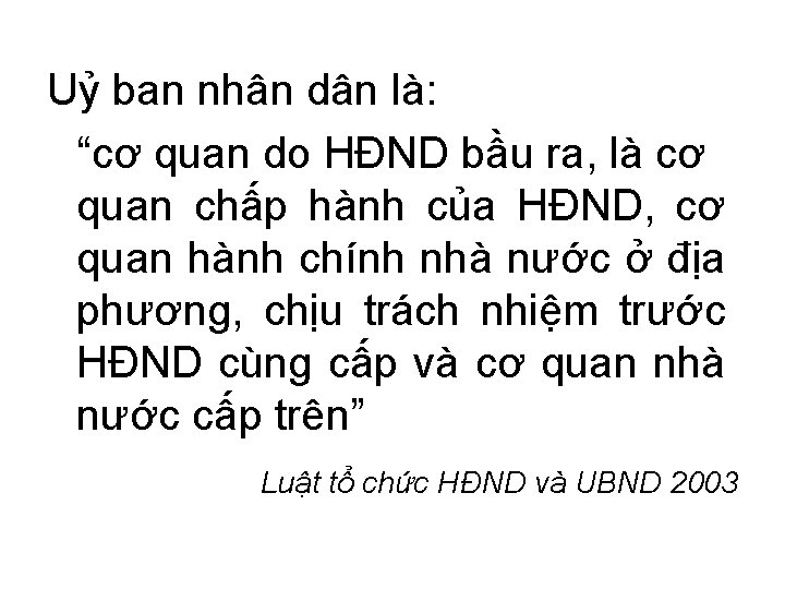 Uỷ ban nhân dân là: “cơ quan do HĐND bầu ra, là cơ quan