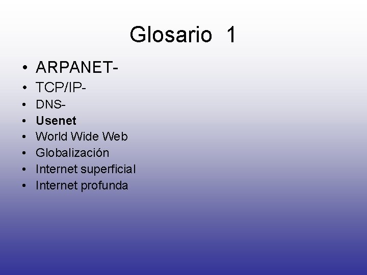 Glosario 1 • ARPANET • TCP/IP • • • DNSUsenet World Wide Web Globalización