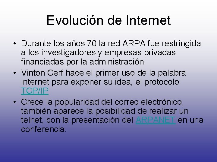 Evolución de Internet • Durante los años 70 la red ARPA fue restringida a