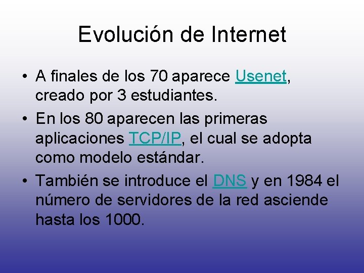 Evolución de Internet • A finales de los 70 aparece Usenet, creado por 3