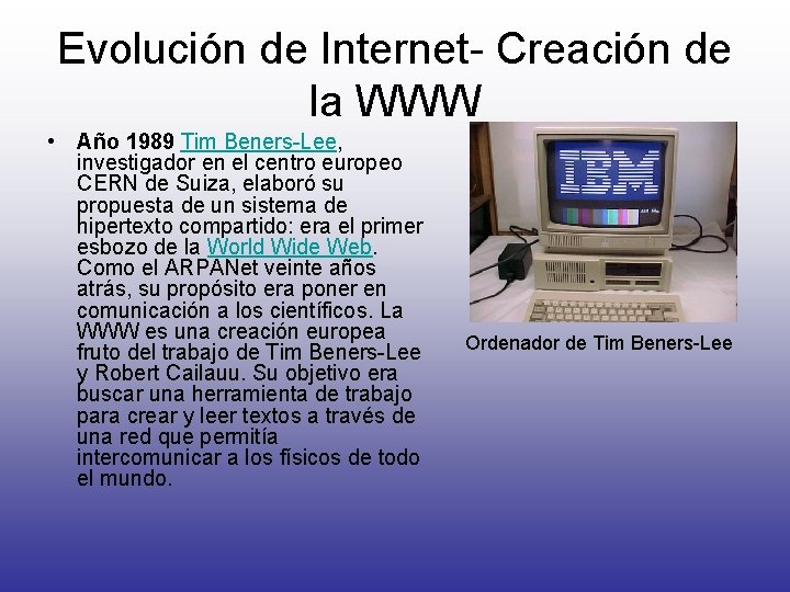 Evolución de Internet- Creación de la WWW • Año 1989 Tim Beners-Lee, investigador en
