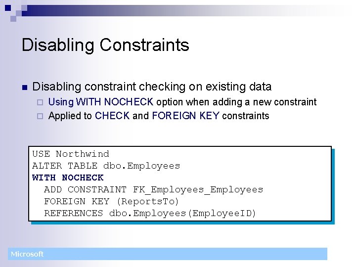 Disabling Constraints n Disabling constraint checking on existing data Using WITH NOCHECK option when