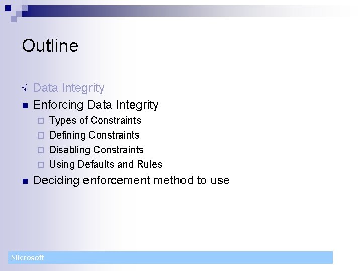 Outline Ö n Data Integrity Enforcing Data Integrity Types of Constraints ¨ Defining Constraints Outline Ö n Data Integrity Enforcing Data Integrity Types of Constraints ¨ Defining Constraints
